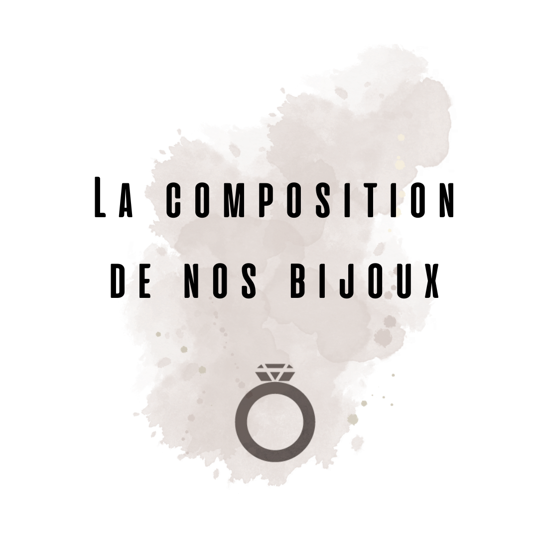 Quelle est la composition de nos bijoux?